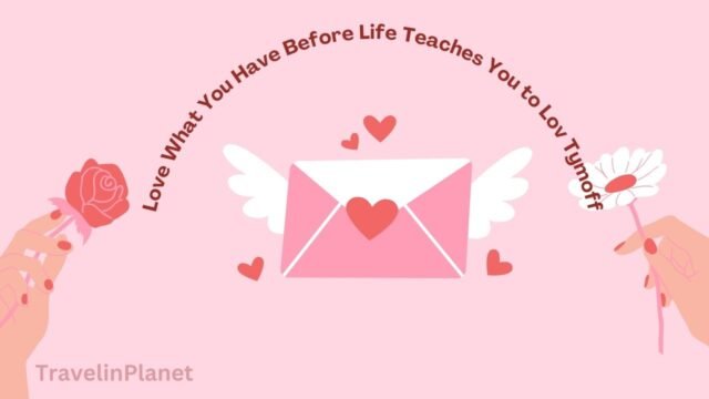 Love What You Have Before Life Teaches You to Lov Tymoff Love What You Have, Before Life Teaches You to Lov - Tymoff