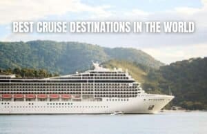 A List of the World’s Best Cruise Destinations Best Cruise Destinations