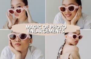 Bigger, Brighter, Better: The Magic of Photo Enlargements Magic of Photo Enlargements