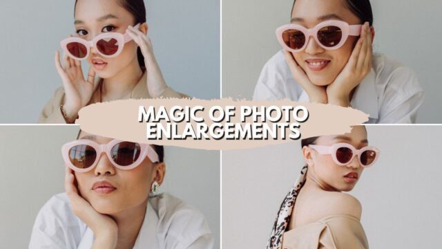 Magic of Photo Enlargements Magic of Photo Enlargements