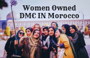 Discover Morocco Through a Woman’s Vision: Where Luxury Meets Authentic Cultural Experiences Women Owned DMC IN Morocco
